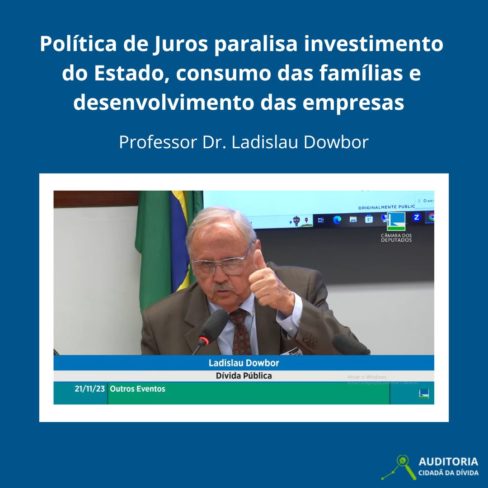 Política de Juros paralisa investimento do Estado, consumo das famílias e desenvolvimento das empresas, diz Dowbor