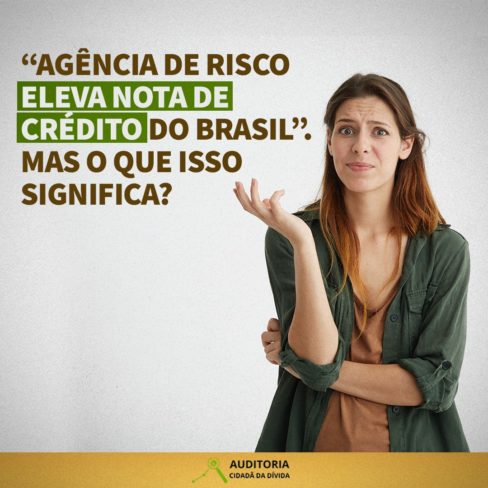 “AGÊNCIA DE RISCO ELEVA NOTA DE CRÉDITO DO BRASIL”. MAS O QUE ISSO SIGNIFICA?