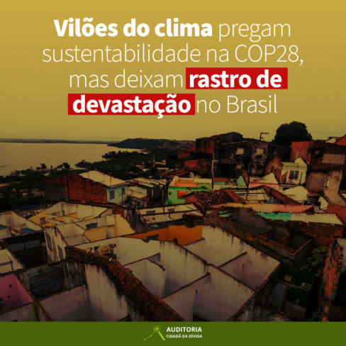 Vilões do clima pregam sustentabilidade na COP28, mas deixam rastro de devastação no Brasil