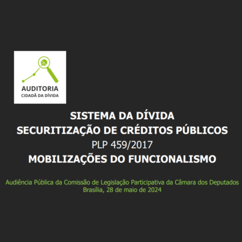Sistema da Dívida, o esquema de Securitização (PLP 459/2017) e a mobilização do funcionalismo público – CLP – 28/05/2024