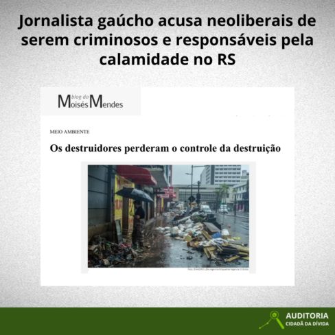 Jornalista gaúcho acusa neoliberais de serem criminosos e responsáveis pela calamidade no RS