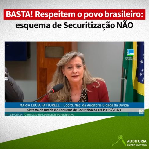 BASTA! Respeitem o povo brasileiro: esquema de SecuritizaçãoNÃO