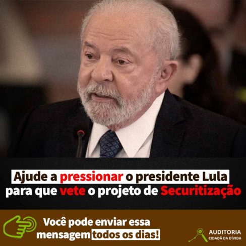 Ajude a pressionar o presidente Lula para que vete o projeto de Securitização