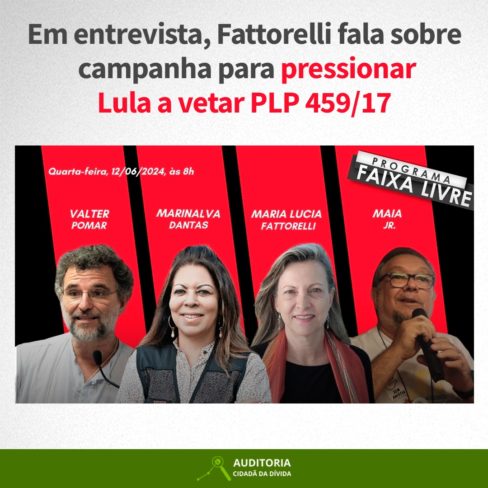 Em entrevista, Fattorelli fala sobre campanha para pressionar Lula a vetar PLP 459/17
