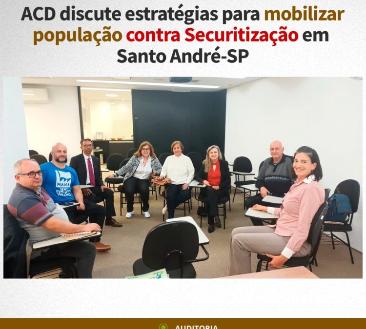 ACD discute estratégias para mobilizar população contra Securitização em Santo André-SP