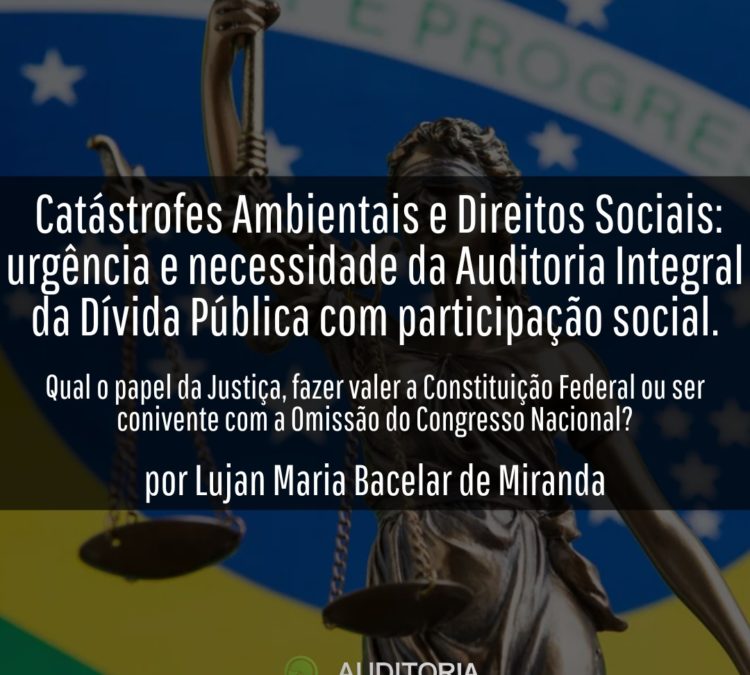 Catástrofes Ambientais e Direitos Sociais: urgência e necessidade da Auditoria Integral da Dívida Pública  com participação social.