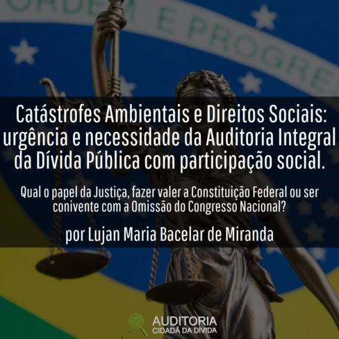 Catástrofes Ambientais e Direitos Sociais: urgência e necessidade da Auditoria Integral da Dívida Pública  com participação social.