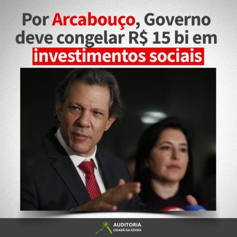 Por Arcabouço, Governo deve congelar R$ 15 bi em investimentos sociais