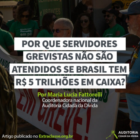 Por que servidores grevistas não são atendidos se Brasil tem R$ 5 trilhões em caixa?