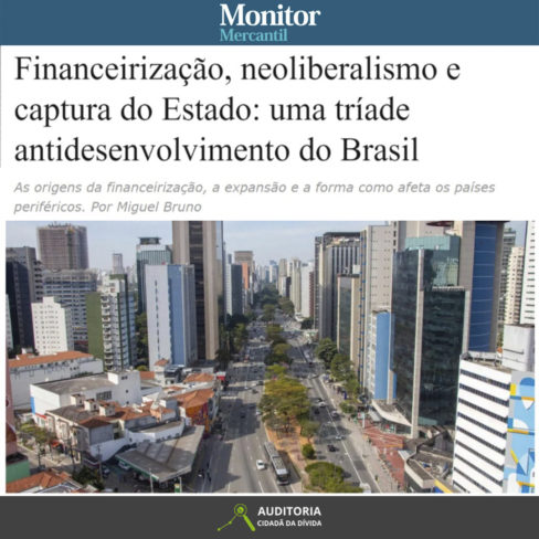 Financeirização, neoliberalismo e captura do Estado: uma tríade antidesenvolvimento do Brasil