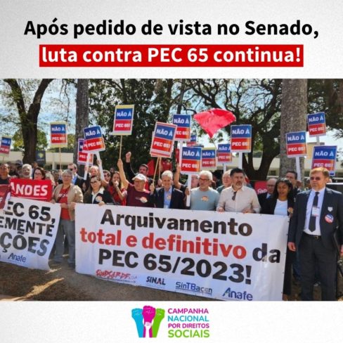 Após pedido de vista no Senado, luta contra PEC 65 continua!