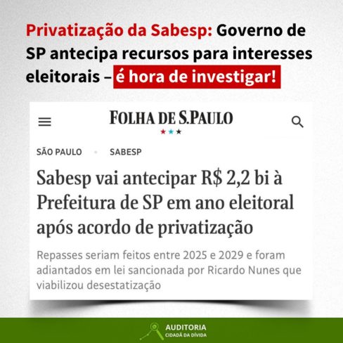 Privatização da Sabesp: Governo de SP antecipa recursos para interesses eleitorais – é hora de investigar!