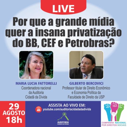 Live hoje: “Por que a grande mídia quer a insana privatização do BB, CEF e Petrobras?”