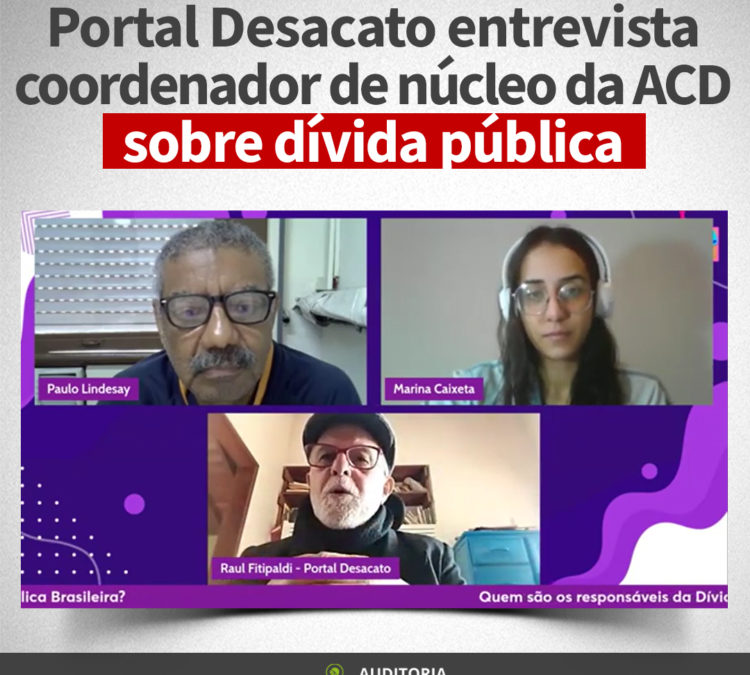 Portal Desacato entrevista coordenador de núcleo da ACD sobre dívida pública