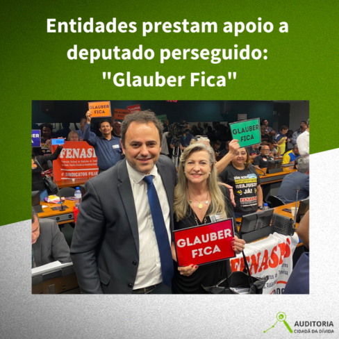 Entidades prestam apoio a deputado perseguido: “Glauber Fica”