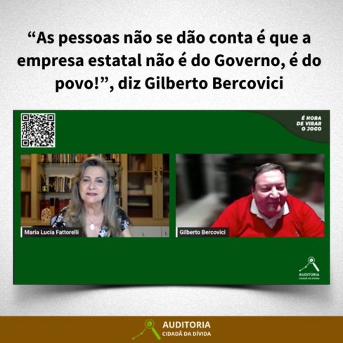 “As pessoas não se dão conta é que a empresa estatal não é do Governo, é do povo!”, diz Gilberto Bercovici