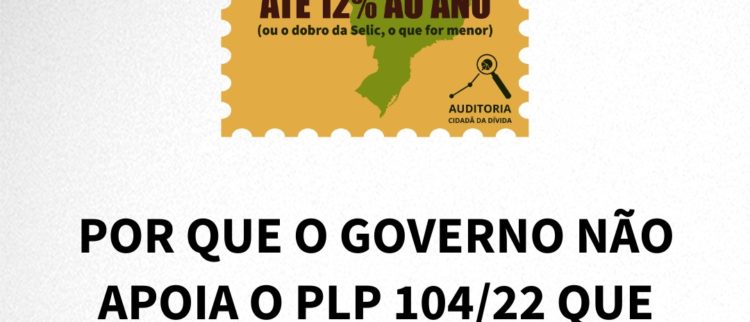 POR QUE O GOVERNO NÃO APOIA O PLP 104/22 QUE LIMITA JUROS NO BRASIL?