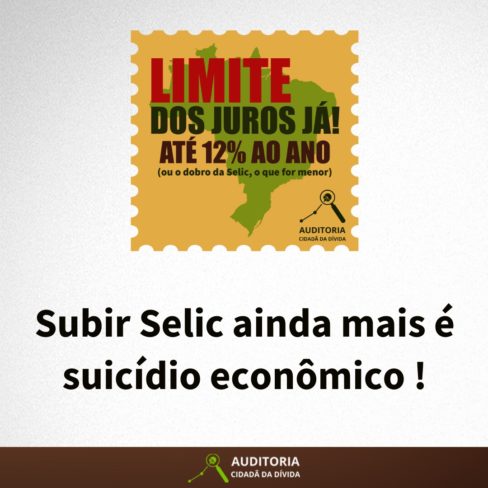 Subir Selic ainda mais é suicídio econômico!