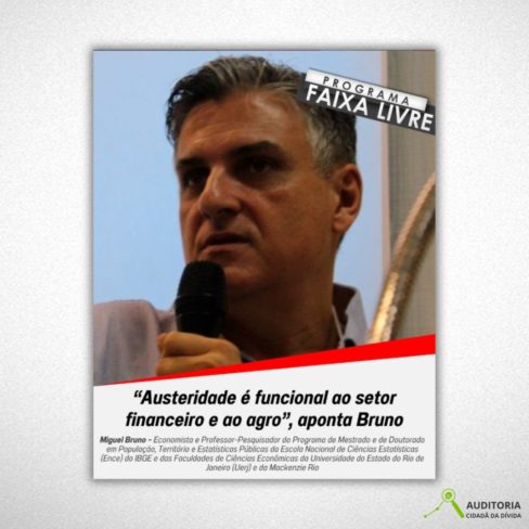 “Austeridade é funcional ao setor financeiro e ao agro”, diz pesquisador Miguel Bruno