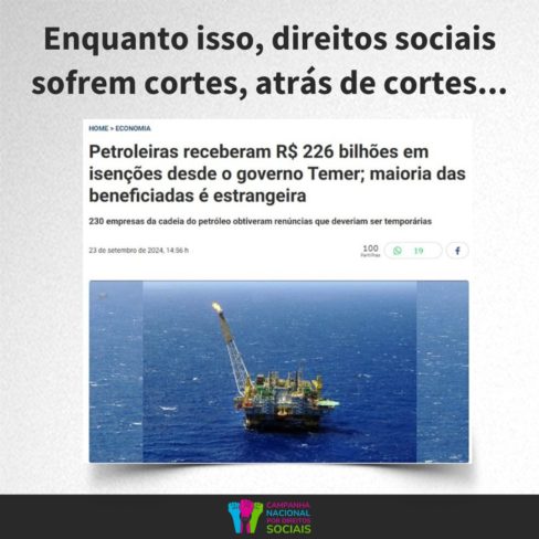 Enquanto direitos sociais sofrem com cortes, petroleiras recebem R$ 226 bi em isenções