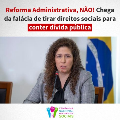 Reforma Administrativa, NÃO! Chega da falácia de tirar direitos sociais para conter dívida pública