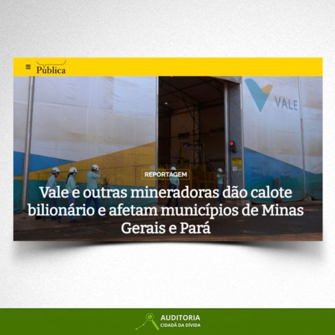 Vale e outras mineradoras dão calote bilionário e afetam municípios de Minas Gerais e Pará