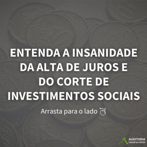 Entenda a insanidade da alta de juros e do corte de investimentos sociais