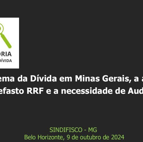 O Sistema da Dívida em Minas Gerais, a ameaça do nefasto RRF e a necessidade de Auditoria – SINDIFISCO=MG