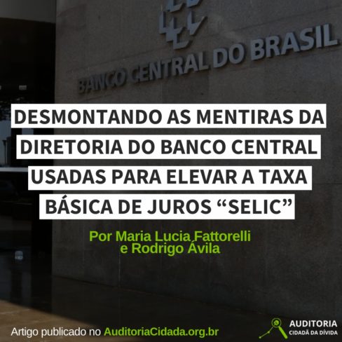 Desmontando as mentiras da diretoria do Banco Central usadas para elevar a taxa básica de juros “Selic”, por Fattorelli e Rodrigo Ávila