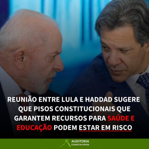 Reunião entre Lula e Haddad sugere que pisos constitucionais que garantem recursos para Saúde e Educação estão em risco