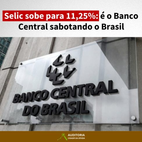 Selic sobe para 11,25%: é o Banco Central sabotando o Brasil