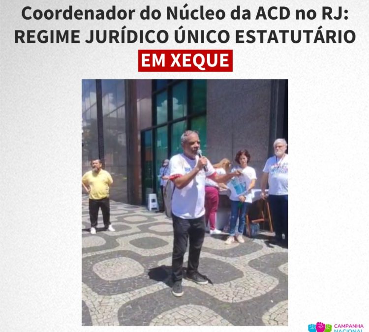 Coordenador do Núcleo da ACD no RJ: REGIME JURÍDICO ÚNICO ESTATUTÁRIO EM XEQUE