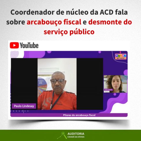 Coordenador de núcleo da ACD fala sobre arcabouço fiscal e desmonte do serviço público