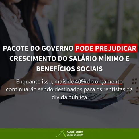 PACOTE DO GOVERNO PODE PREJUDICAR CRESCIMENTO DO SALÁRIO MÍNIMO E BENEFÍCIOS SOCIAIS