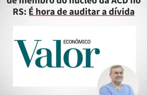 Valor Econômico publica opinião de membro de núcleo da ACD no RS: é hora de auditar a dívida