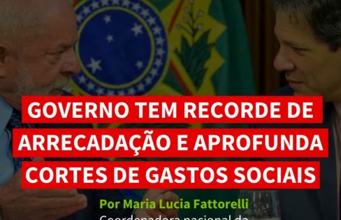 Governo tem recorde de arrecadação e aprofunda cortes de gastos sociais