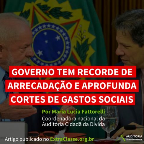 Governo tem recorde de arrecadação e aprofunda cortes de gastos sociais