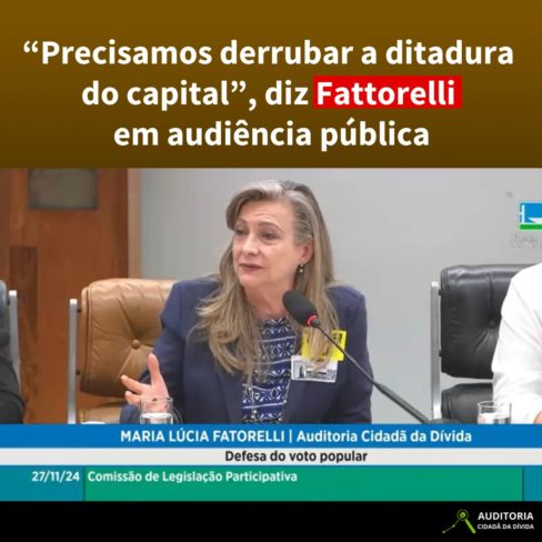 “Precisamos derrubar a ditadura do capital”, diz Fattorelli em Audiência Pública