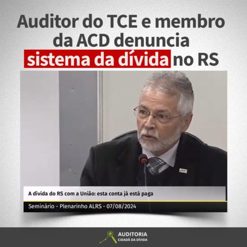 Auditor do TCE e membro da ACD denuncia sistema da dívida no RS