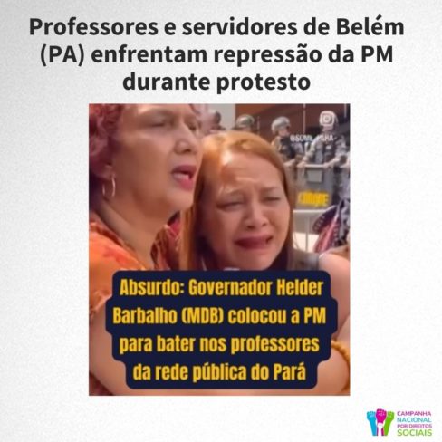 Professores e servidores de Belém (PA) enfrentam repressão da PM durante protesto