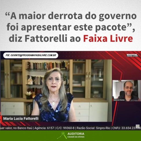 “A maior derrota do governo foi apresentar este pacote”, diz Fattorelli ao Faixa Livre