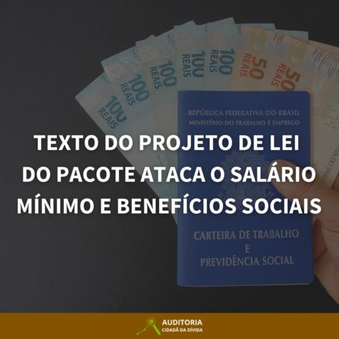 Projeto de Lei do pacote de cortes ataca salário mínimo e benefícios sociais