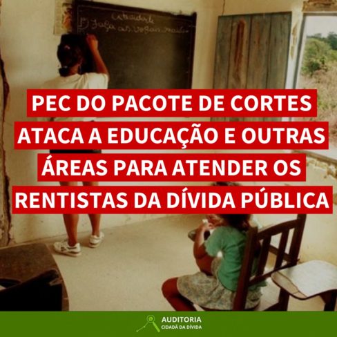 PEC DO PACOTE DE CORTES ATACA A EDUCAÇÃO E OUTRAS ÁREAS PARA ATENDER OS RENTISTAS DA DÍVIDA PÚBLICA