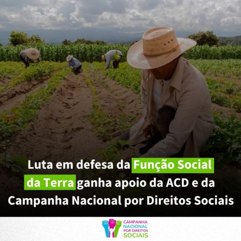 Luta em defesa da Função Social da Terra ganha apoio da ACD e da Campanha Nacional por Direitos Sociais