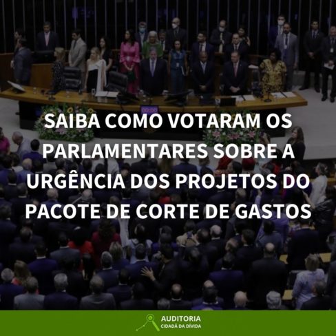 SAIBA COMO VOTARAM OS PARLAMENTARES SOBRE A URGÊNCIA DOS PROJETOS DO PACOTE DE CORTE DE GASTOS