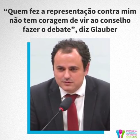 “Quem fez a representação contra mim não tem coragem de vir ao conselho fazer o debate”, diz Glauber