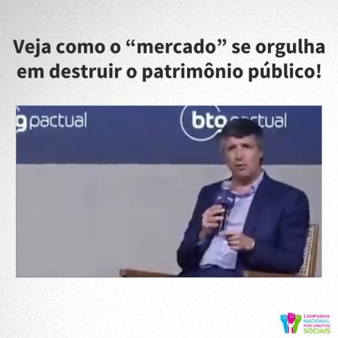 Veja como o mercado se orgulha por destruir o patrimônio público