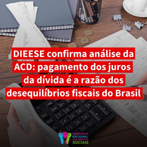 DIEESE confirma análise da ACD: pagamento dos juros da dívida é a razão do desequilíbrio fiscal no Brasil