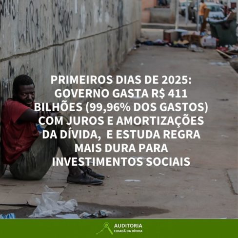 GOVERNO GASTA R$ 411 BILHÕES (99,96% DOS GASTOS) COM JUROS E AMORTIZAÇÕES DA DÍVIDA,  E ESTUDA REGRA MAIS DURA PARA INVESTIMENTOS SOCIAIS