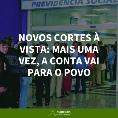 Novos cortes à vista: mais uma vez, a conta vai para o povo